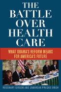 The Battle Over Health Care: What Obama's Reform Means for America's Future
