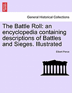 The Battle Roll: an encyclopedia containing descriptions of Battles and Sieges. Illustrated - Perce, Elbert