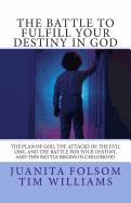 The Battle to Fulfill your Destiny in God: The plan of God, the attacks of the evil one, and the battle for your destiny, and this battle begins in childhood