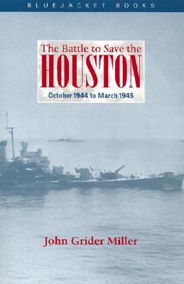 The Battle to Save the Houston: October 1944 to March 1945 - Miller, John Grider