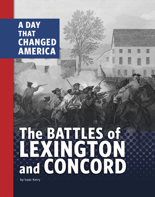 The Battles of Lexington and Concord: A Day That Changed America - Kerry, Isaac