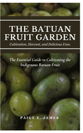 The Batuan Fruit Garden: CULTIVATION, HARVEST, AND DELICIOUS USES: The Essential Guide to Cultivating the Indigenous Batuan Fruit