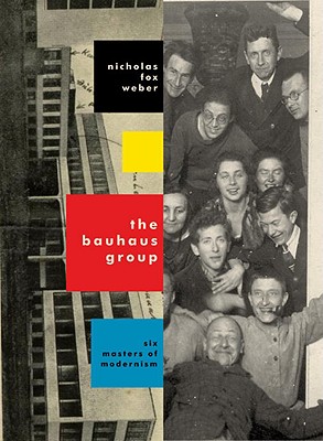 The Bauhaus Group: Six Masters of Modernism - Weber, Nicholas Fox, Mr.