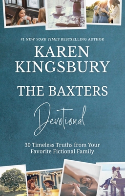 The Baxters Devotional: 30 Timeless Truths from Your Favorite Fictional Family - Kingsbury, Karen