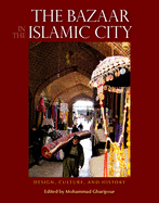 The Bazaar in the Islamic City: Design, Culture and History
