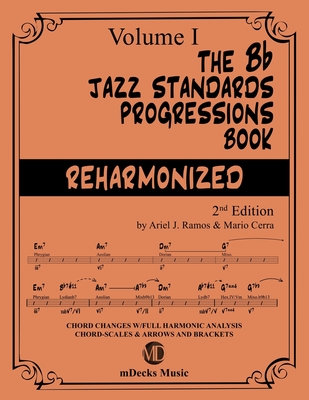 The Bb Jazz Standards Progressions Book Reharmonized Vol. 1: Chord Changes with full Harmonic Analysis, Chord-scales and Arrows & Brackets - Cerra, Mario, and Music, Mdecks, and Ramos, Ariel J