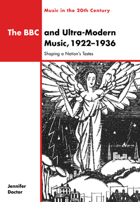 The BBC and Ultra-Modern Music, 1922-1936: Shaping a Nation's Tastes - Doctor, Jennifer