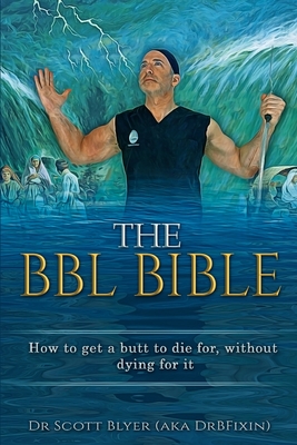 The BBL Bible: How to get a butt to die for without dying for it - Blyer, Scott M, and Mir, Tansar, and Maguire, Gigi