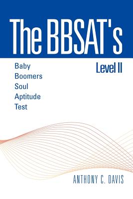 The Bbsat's Level II: Baby Boomers Soul Aptitude Test: Baby Boomers Soul Aptitude Test - Davis, Anthony C