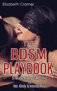 The Bdsm Playbook: 51 Ready-Made Bdsm Scenes for Hot, Kindy & Intense Plays