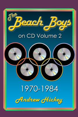 The Beach Boys On CD Volume 2: 1970 - 1984 - Hickey, Andrew