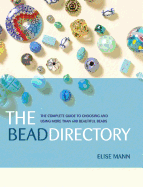 The Bead Directory: The Complete Guide to Choosing and Using More Than 600 Beautiful Beads