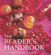 The Beader's Handbook: Beads - Tools - Materials - Techniques