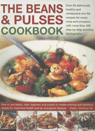 The Beans & Pulses Cookbook: Over 85 Deliciously Healthy and Wholesome Low-Fat Recipes for Every Meal and Occasion, with More Than 450 Step-By-Step Stunning Photographs: How to Use Beans, Nuts, Legumes and Pulses to Create Enticing and Nutritious...