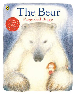 The Bear: A classic tale about the magic of friendship from Raymond Briggs - Briggs, Raymond