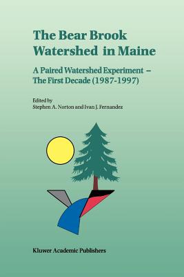 The Bear Brook Watershed in Maine: A Paired Watershed Experiment: The First Decade (1987-1997) - Norton, Stephen A. (Editor), and Fernandez, Ivan J. (Editor)