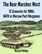 The Bear Marches West: 12 Scenarios for 1980';s NATO vs Warsaw Pact Wargames