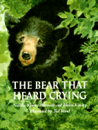 The Bear That Heard Crying - Kinsey-Warnock, Natalie, and Rand, Ted (Illustrator), and Kinsey, Helen