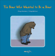 The Bear Who Wanted to Be a Bear - Steiner, Jorg