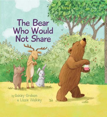 The Bear Who Would Not Share - Graham, Oakley