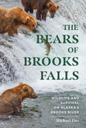 The Bears of Brooks Falls: Wildlife and Survival on Alaska's Brooks River