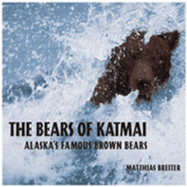 The Bears of Katmai: Alaska's Famous Brown Bears - Breiter, Matthias