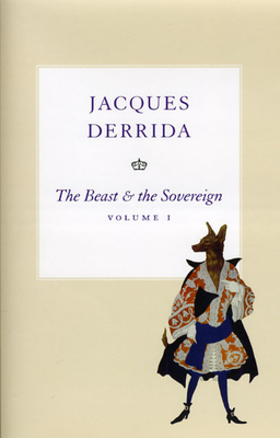 The Beast and the Sovereign, Volume I - Derrida, Jacques, and Bennington, Geoffrey (Translated by)