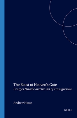 The Beast at Heaven's Gate: Georges Bataille and the Art of Transgression - Hussey, Andrew
