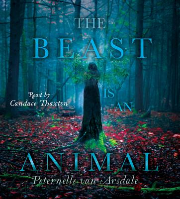 The Beast Is an Animal - Van Arsdale, Peternelle, and Thaxton, Candace (Read by)