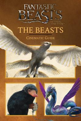 The Beasts: Cinematic Guide (Fantastic Beasts and Where to Find Them) - Baker, Felicity