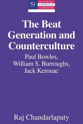 The Beat Generation and Counterculture: Paul Bowles, William S. Burroughs, Jack Kerouac - Hakutani, Yoshinobu, and Chandarlapaty, Raj