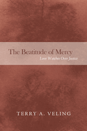 The Beatitude of Mercy: Love Watches Over Justice