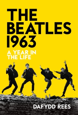 The Beatles 1963: A Year in the Life - Rees, Dafydd