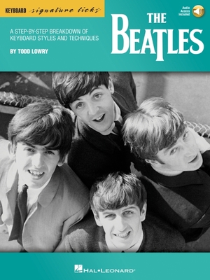 The Beatles: A Step-By-Step Breakdown of Keyboard Styles & Techniques by Todd Lowry - Book with Access to Online Audio Files - Lowry, Todd, and Beatles