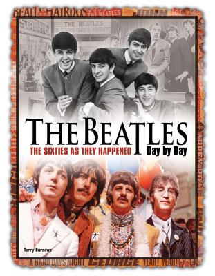 The Beatles Day by Day: The Sixties as They Happened - Burrows, Terry