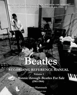 The Beatles Recording Reference Manual: Volume 1: My Bonnie Through Beatles for Sale (1961-1964)
