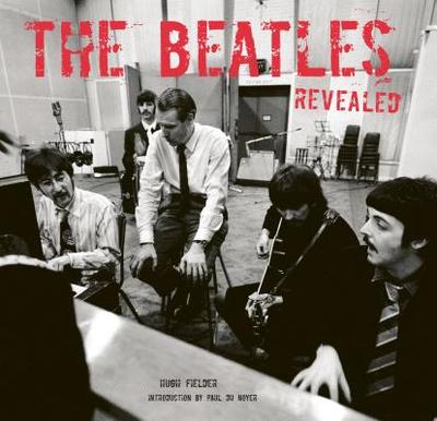 The Beatles Revealed - Noyer, Paul du (Introduction by), and Fielder, Hugh