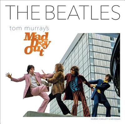 The Beatles: Tom Murray's Mad Day Out - Skellett, Paul, and Murray, Tom, and Weitzman, Simon