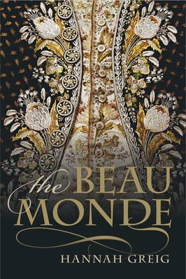 The Beau Monde: Fashionable Society in Georgian London - Greig, Hannah