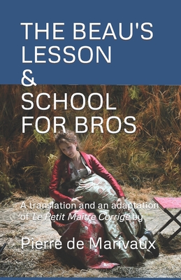 The Beau's Lesson / School for Bros: A translation and an adaptation of Le Petit Matre Corrig - Weber, Tom, and Nelson, Benno