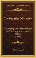 The Beauties of Hervey: Consisting of Selections from His Theological and Moral Works (1834)