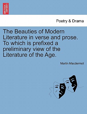 The Beauties of Modern Literature in verse and prose. To which is prefixed a preliminary view of the Literature of the Age. - Macdermot, Martin