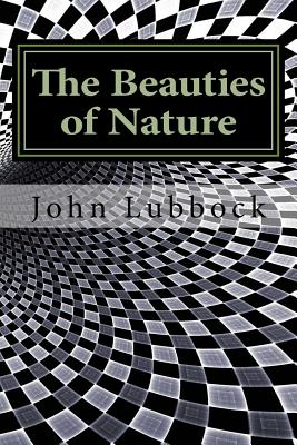 The Beauties of Nature - Lubbock, John, Sir