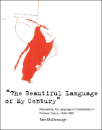 The Beautiful Language of My Century: Reinventing the Language of Contestation in Postwar France, 1945-1968 - McDonough, Tom