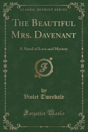 The Beautiful Mrs. Davenant: A Novel of Love and Mystery (Classic Reprint)