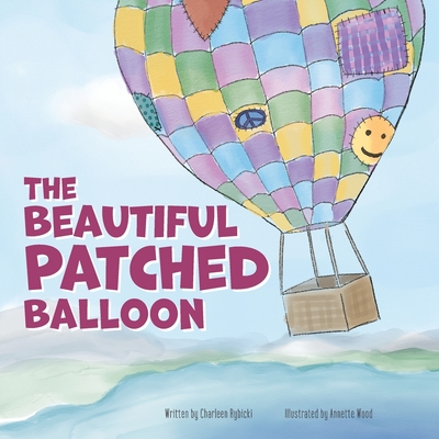 The Beautiful Patched Balloon - Wood, Annette (Illustrator), and Rybicki, Charleen