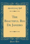 The Beautiful Rio de Janeiro (Classic Reprint)