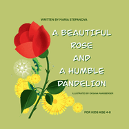 The Beautiful Rose and a Humble Dandelion: A cute story about beauty inside and outside