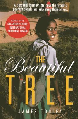 The Beautiful Tree: A Personal Journey Into How the World's Poorest People Are Educating Themselves - Tooley, James