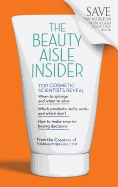 The Beauty Aisle Insider: Top Cosmetic Scientists Answer Your Questions about the Lotions, Potions and Other Beauty Products You Use Every Day